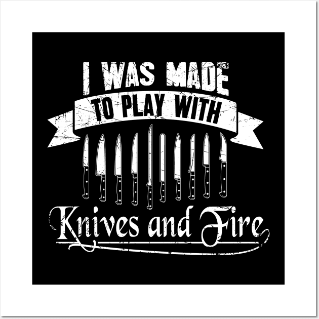 I was made to play with knives and fire Wall Art by captainmood